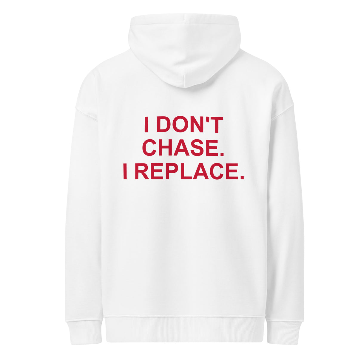 I DON'T CHASE. I REPLACE. oversized hoodie – white back view | So True