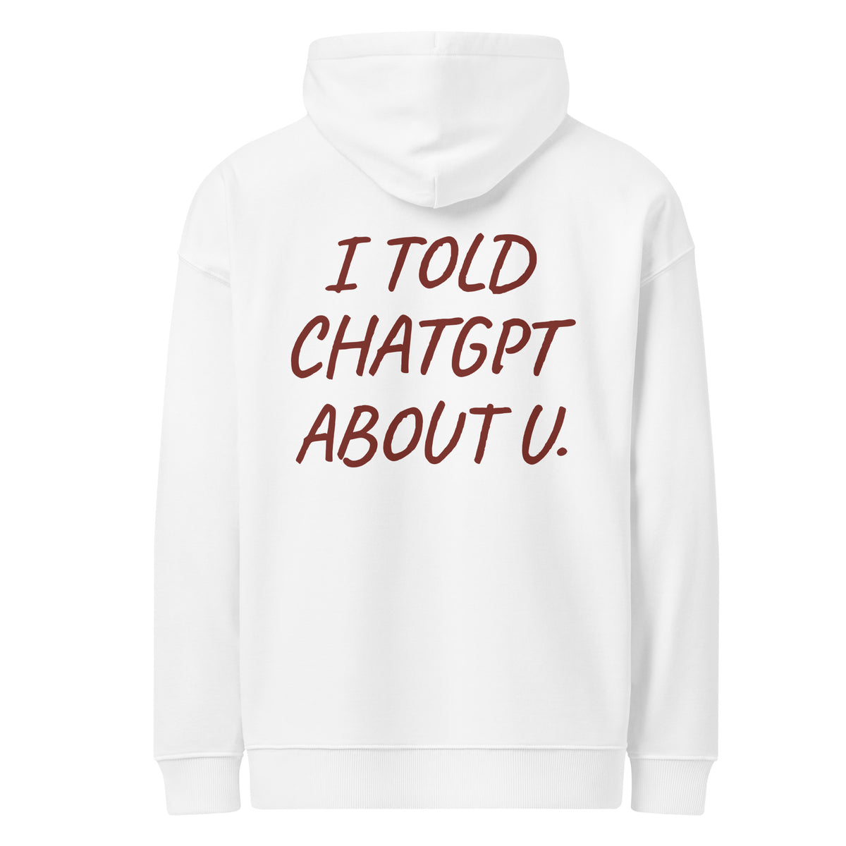 I TOLD CHATGPT ABOUT U oversized hoodie – white back view | So True