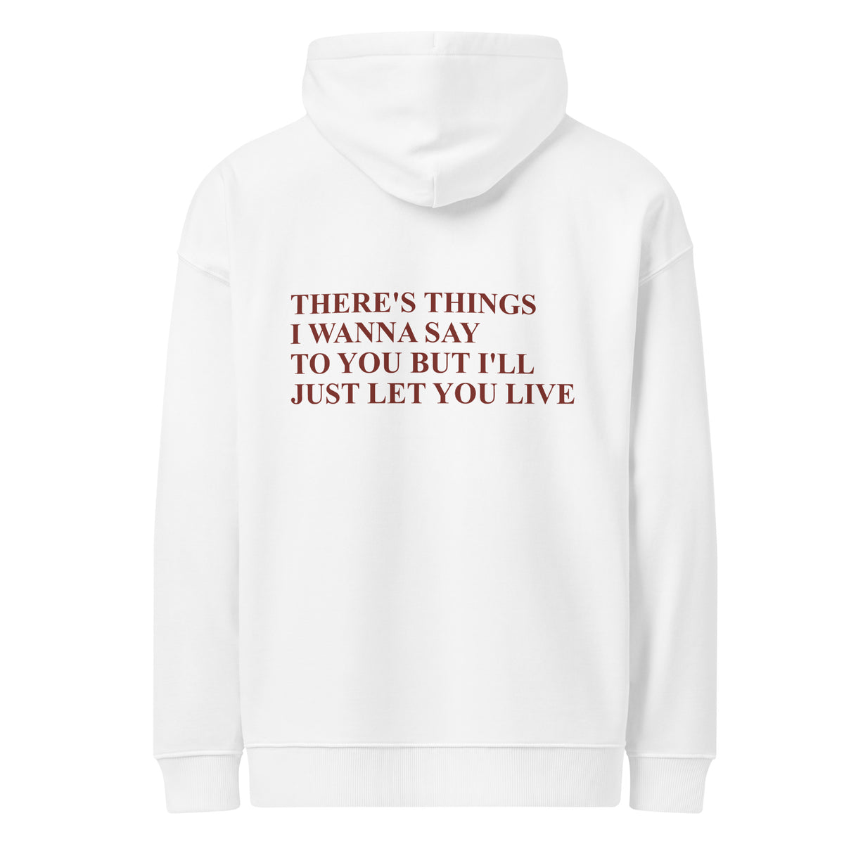 THERE'S THINGS I WANNA SAY TO YOU BUT I'LL JUST LET YOU LIVE oversized hoodie – white back view | So True