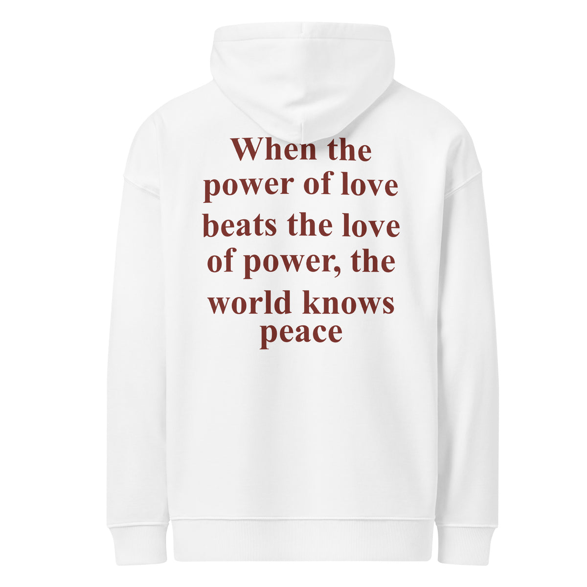 WHEN THE POWER OF LOVE BEATS THE LOVE OF POWER, THE WORLD KNOWS PEACE oversized hoodie – white back view | So True