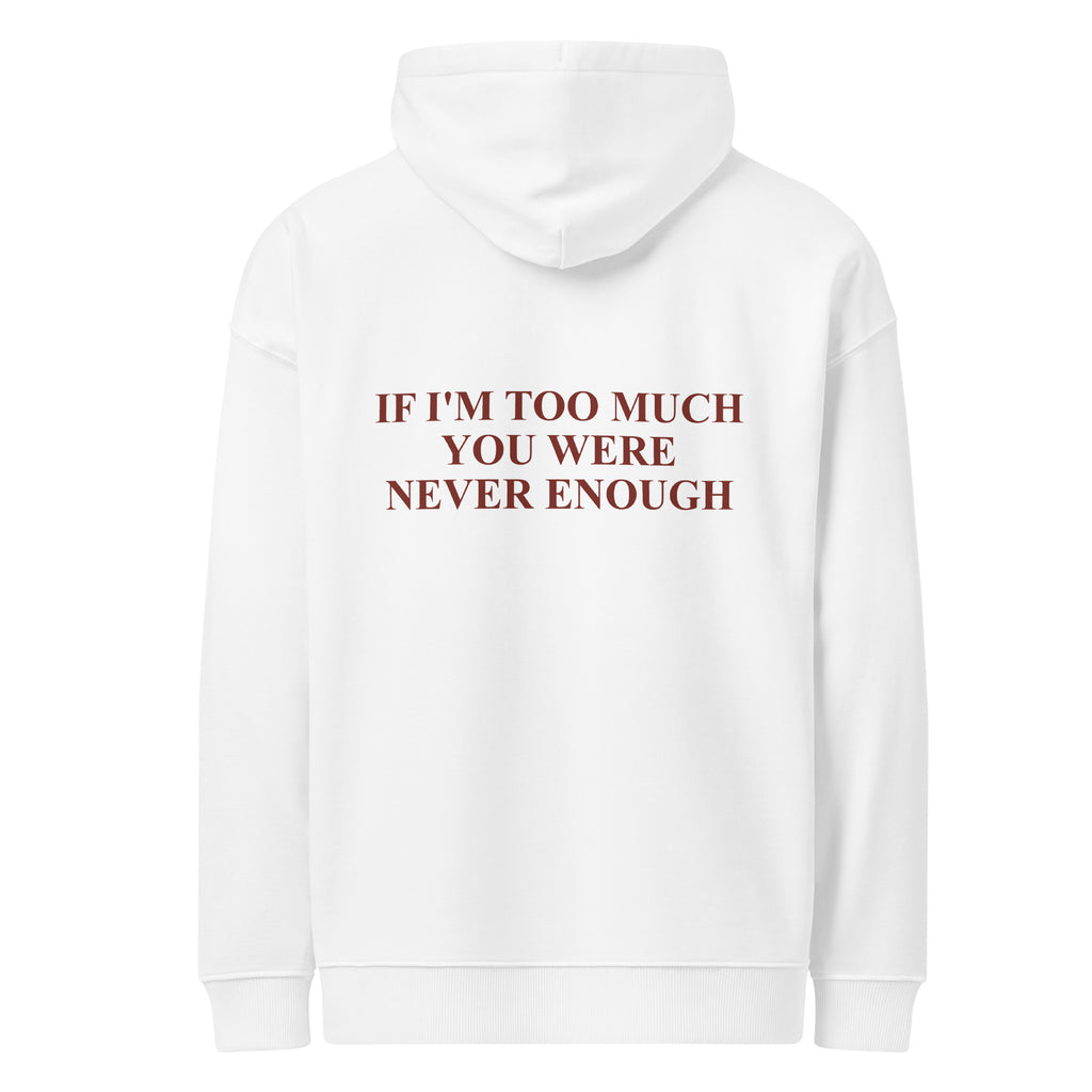 IF I'M TOO MUCH YOU WERE NEVER ENOUGH oversized hoodie – white back view | So True