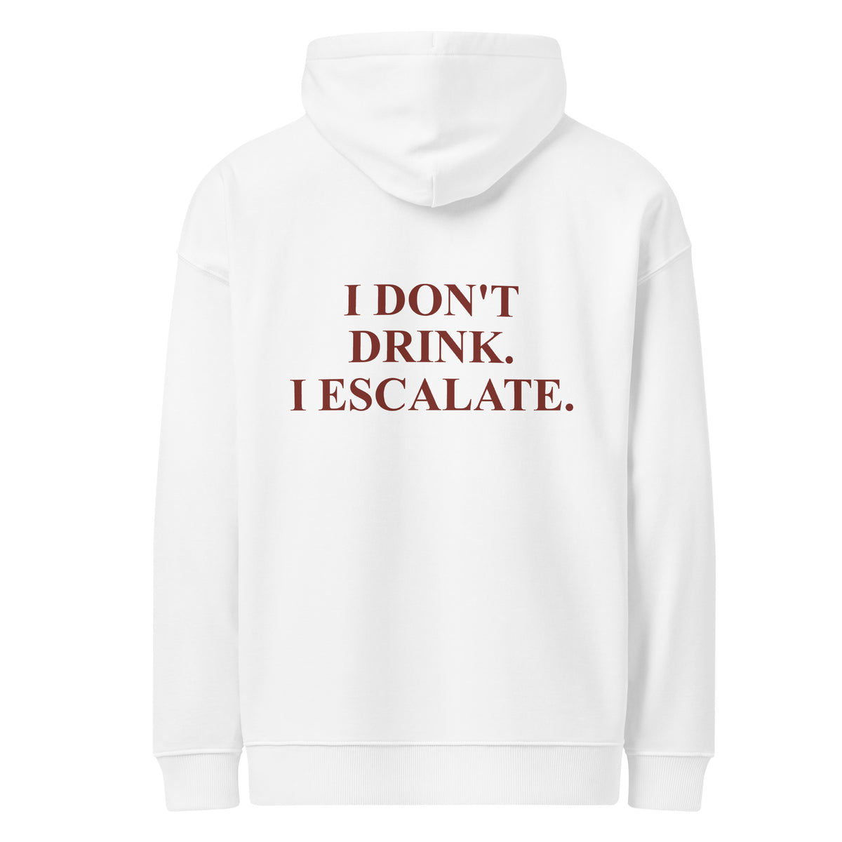 I DON'T DRINK. I ESCALATE. oversized hoodie – white back view | So True
