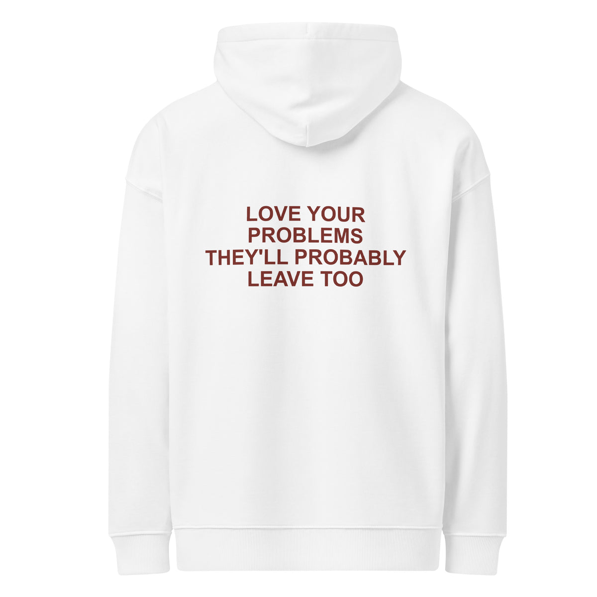 LOVE YOUR PROBLEMS THEY'LL PROBABLY LEAVE TOO oversized hoodie – white back view | So True