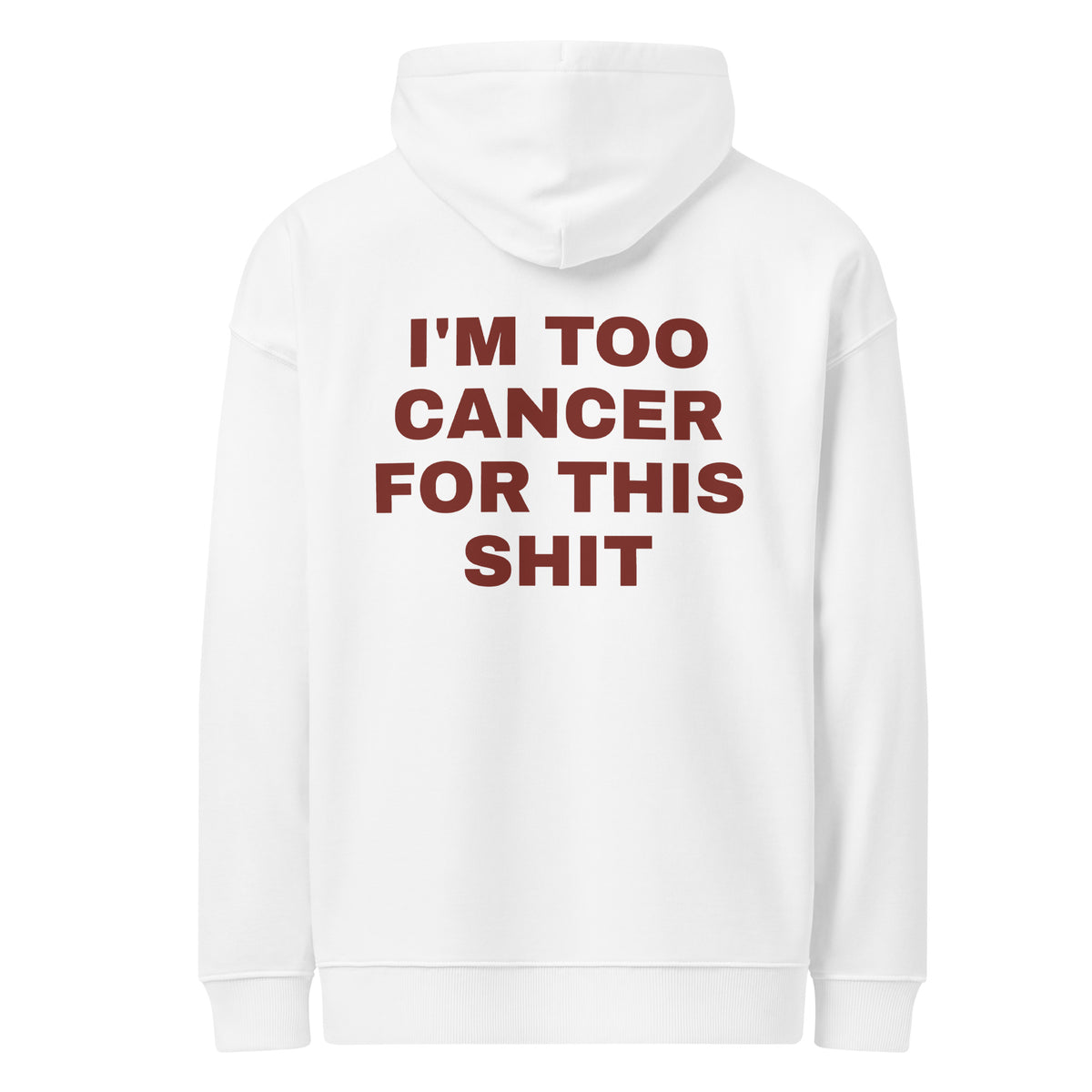 I'M TOO CANCER FOR THIS SHIT oversized hoodie – white back view | So True