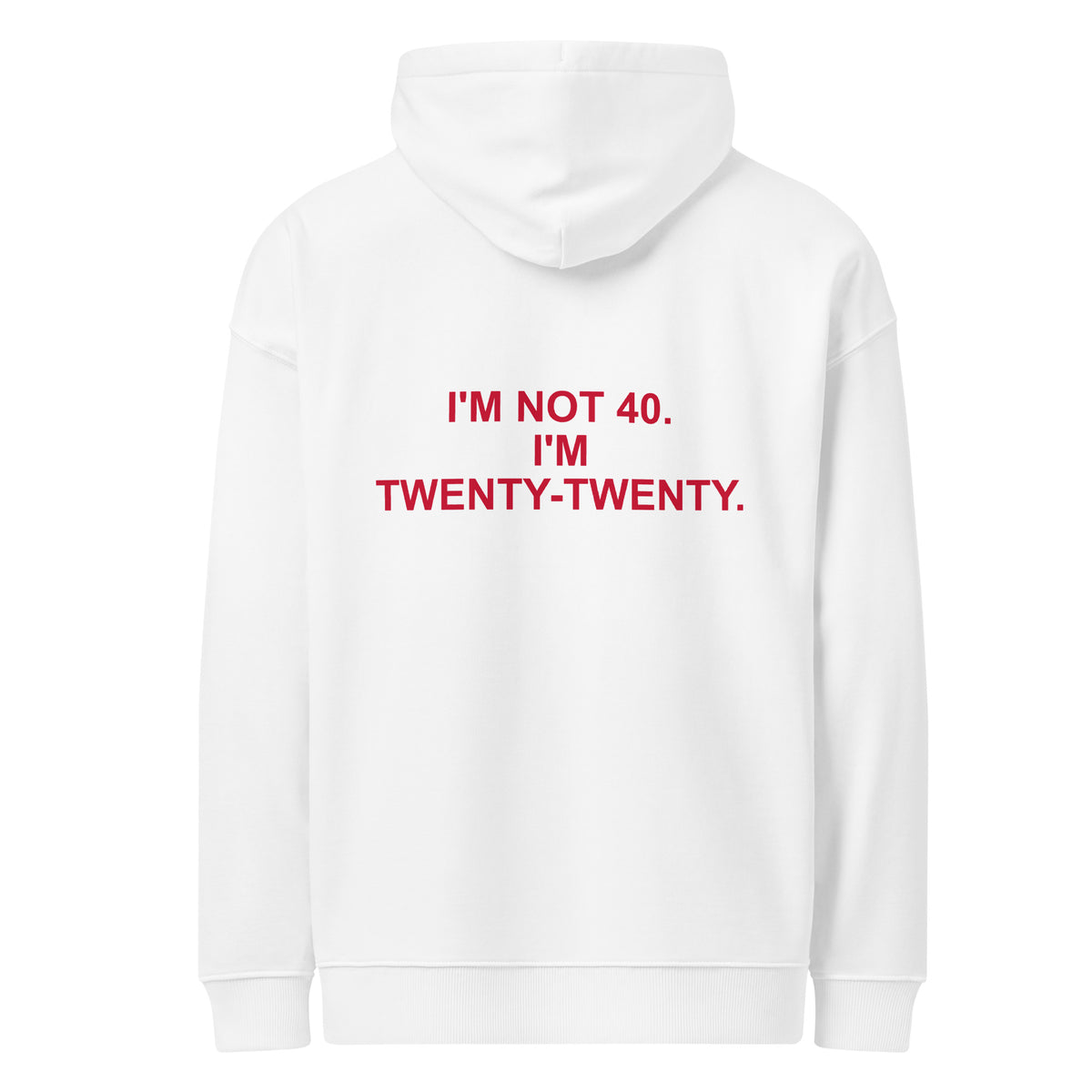 I'M NOT 40. I'M TWENTY-TWENTY oversized hoodie – white back view | So True