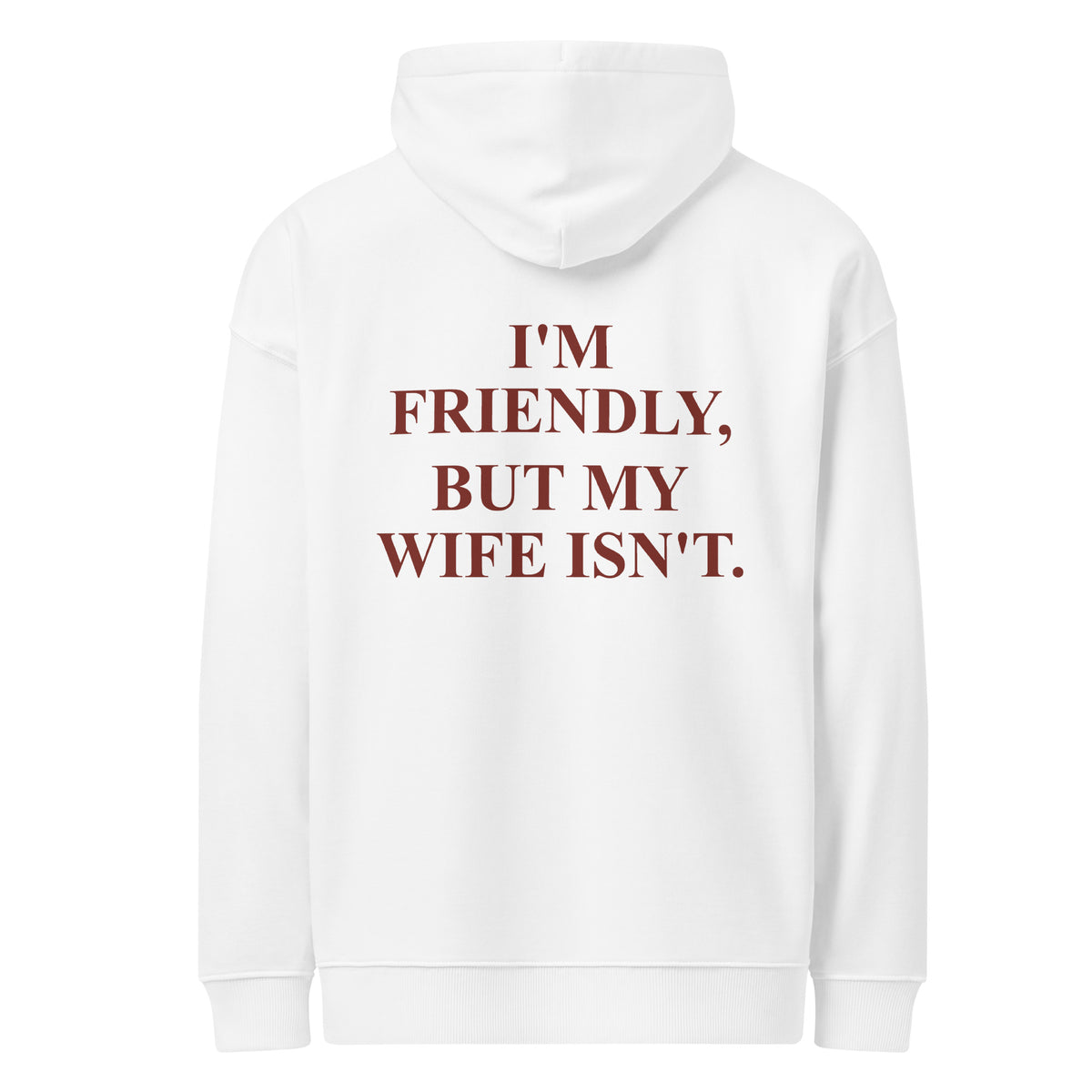 I’M FRIENDLY, BUT MY WIFE ISN’T oversized hoodie – white back view | So True