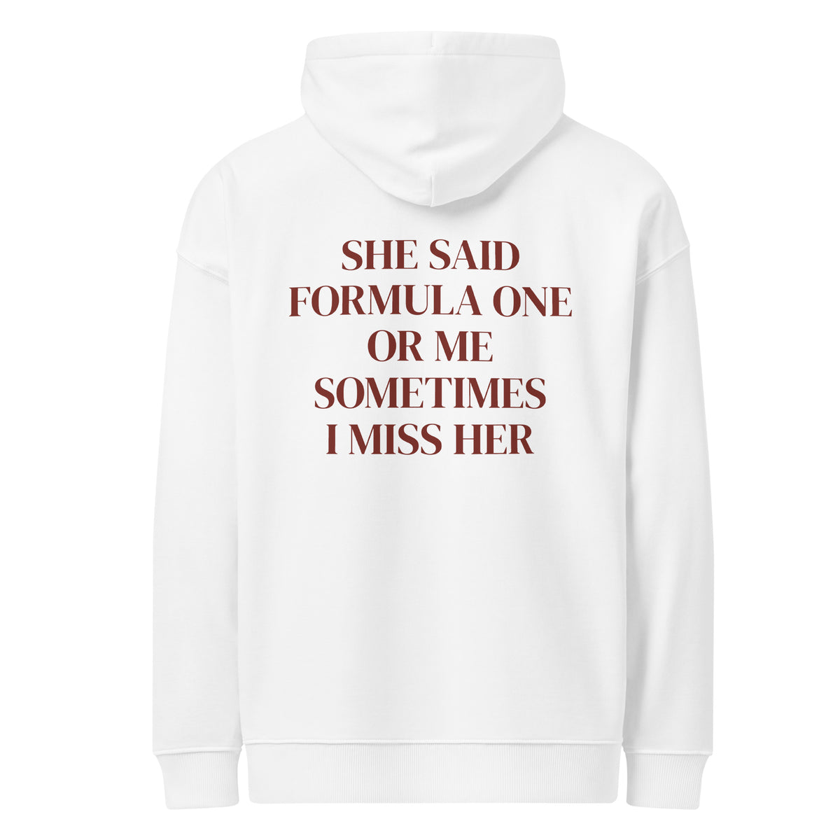 SHE SAID FORMULA ONE OR ME SOMETIMES I MISS HER oversized hoodie – white back view | So True