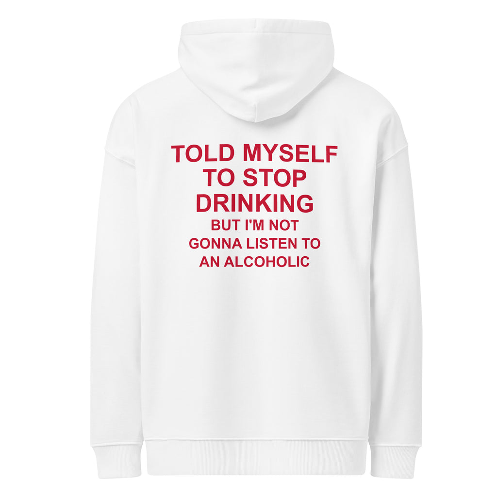 TOLD MYSELF TO STOP DRINKING BUT I'M NOT GONNA LISTEN TO AN ALCOHOLIC oversized hoodie – white back view | So True