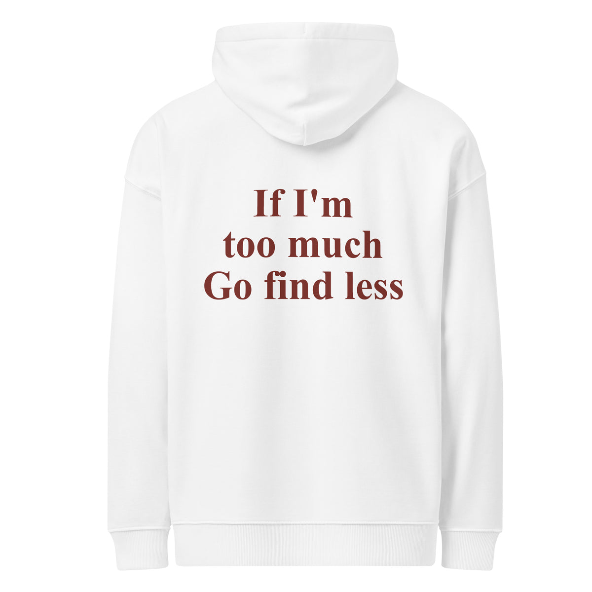 IF I'M TOO MUCH GO FIND LESS oversized hoodie – white back view | So True