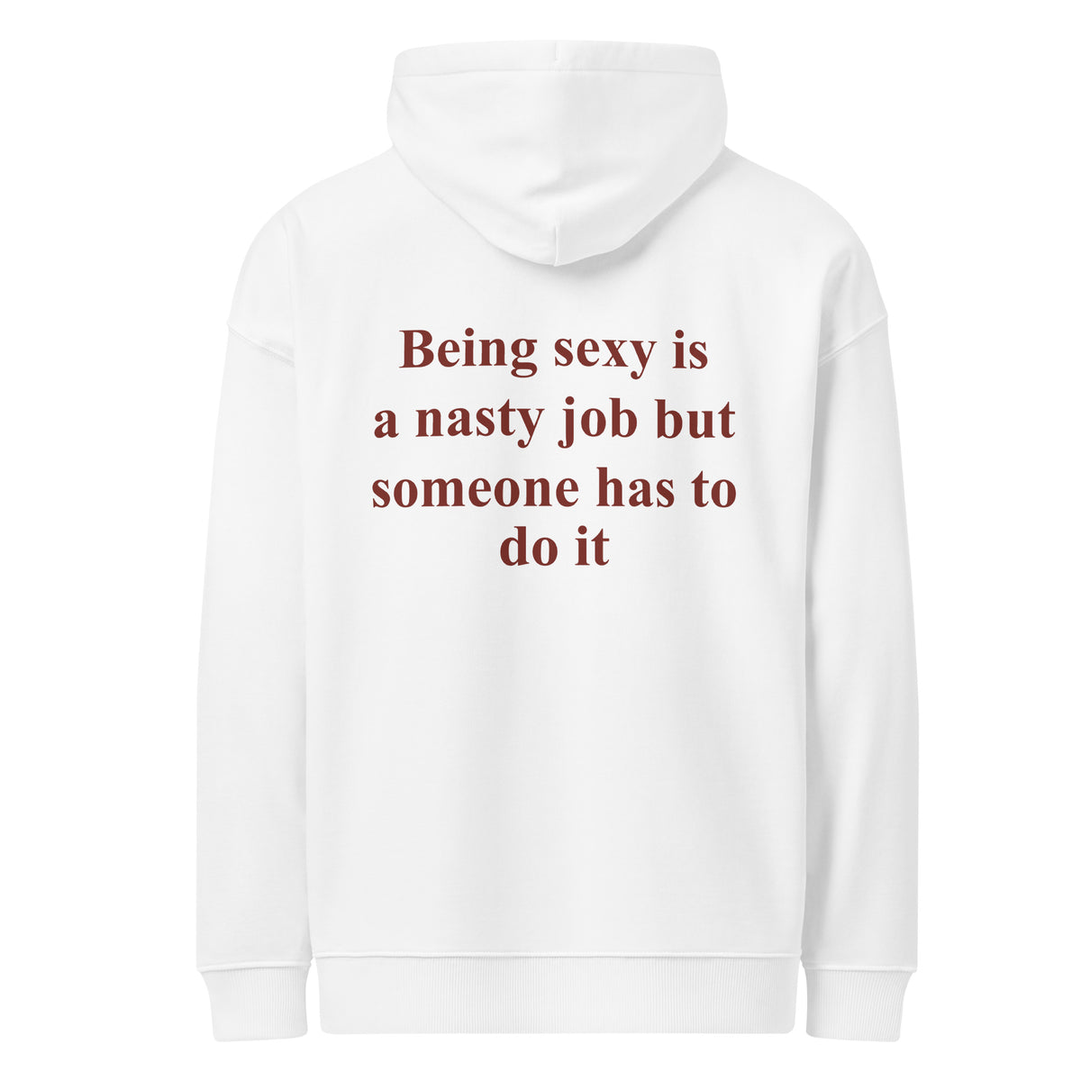 BEING SEXY IS A NASTY JOB BUT SOMEONE HAS TO DO IT oversized hoodie – white back view | So True