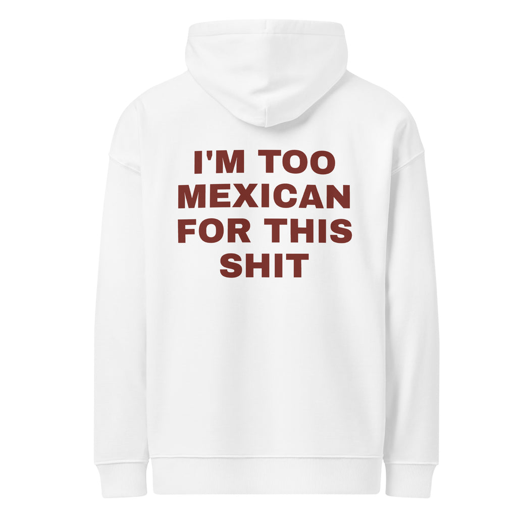 I'M TOO MEXICAN FOR THIS SHIT oversized hoodie – white back view | So True