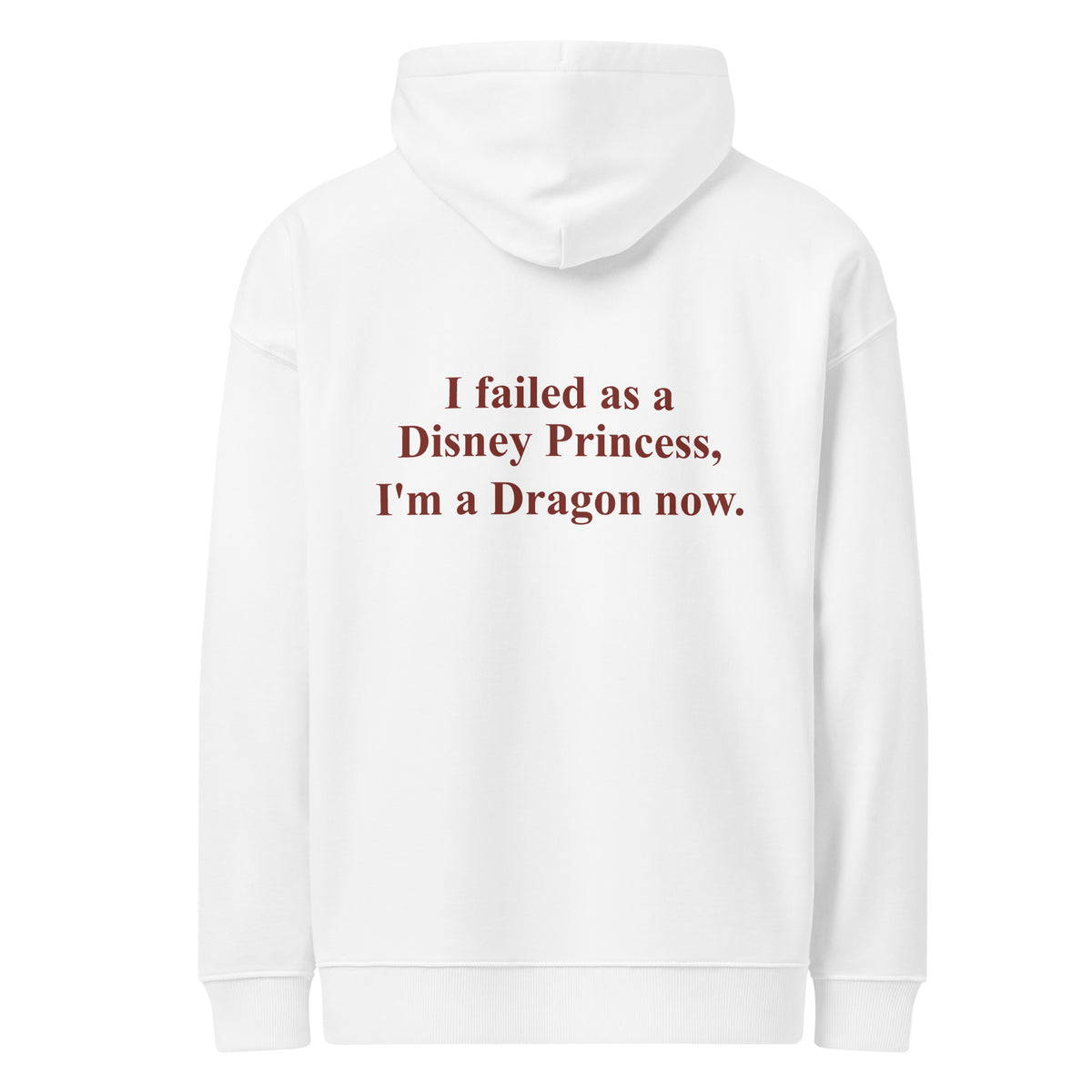 I FAILED AS A DISNEY PRINCESS, I'M A DRAGON NOW oversized hoodie – white back view | So True