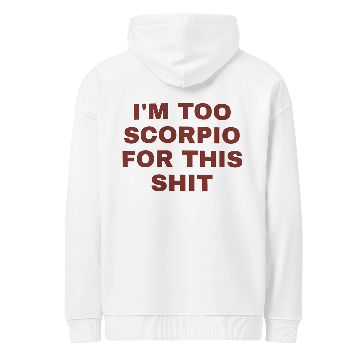 I'M TOO SCORPIO FOR THIS SHIT oversized hoodie – white back view | So True