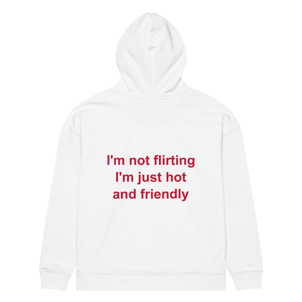 I'M NOT FLIRTING I'M JUST HOT AND FRIENDLY oversized hoodie – white back view | So True