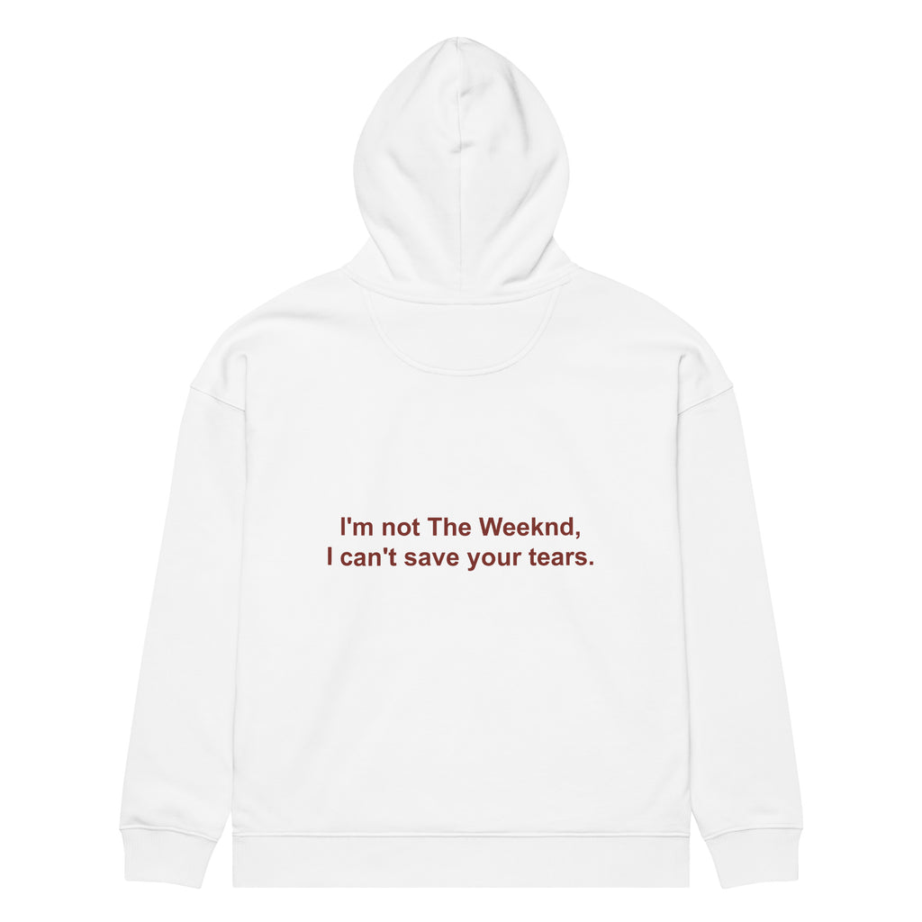 I'M NOT THE WEEKND, I CAN'T SAVE YOUR TEARS. oversized hoodie – white back view | So True