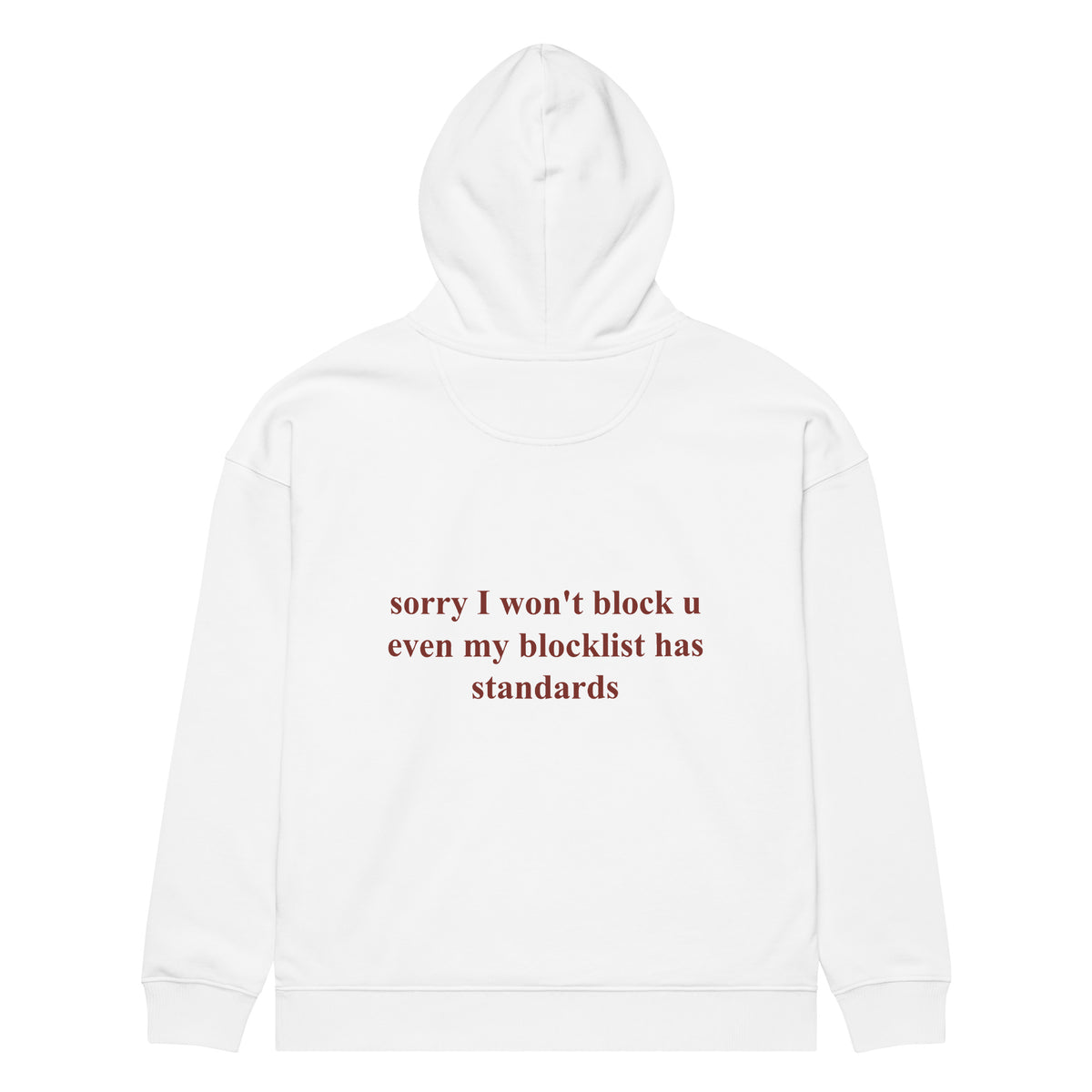 SORRY I WON'T BLOCK U EVEN MY BLOCKLIST HAS STANDARDS oversized hoodie – white back view | So True