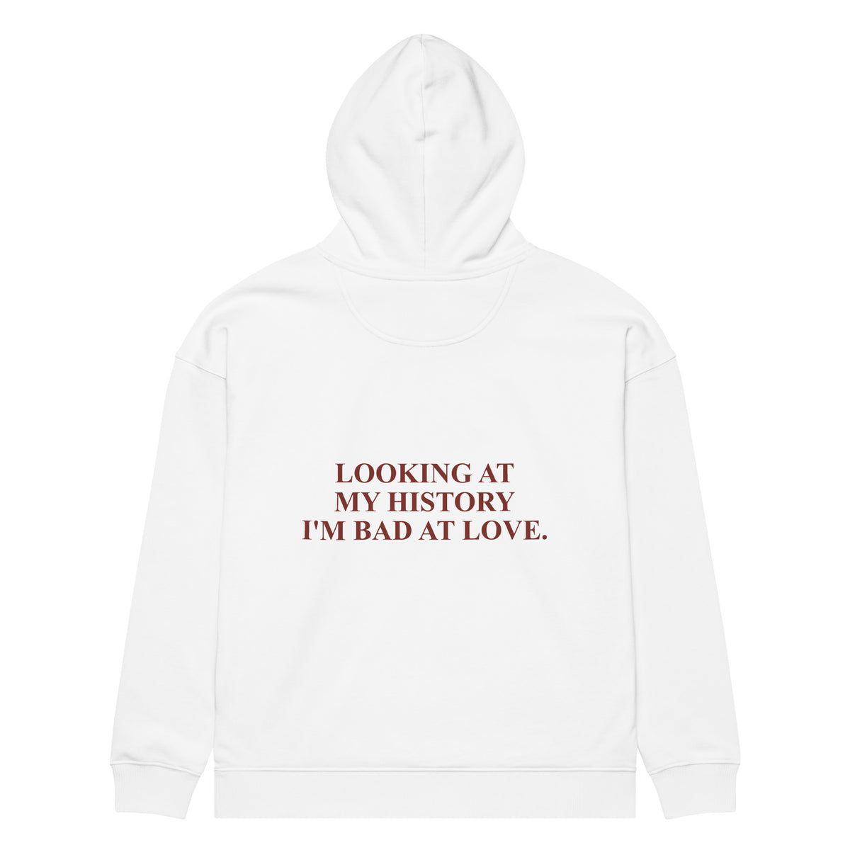 LOOKING AT MY HISTORY I'M BAD AT LOVE oversized hoodie – white back view | So True
