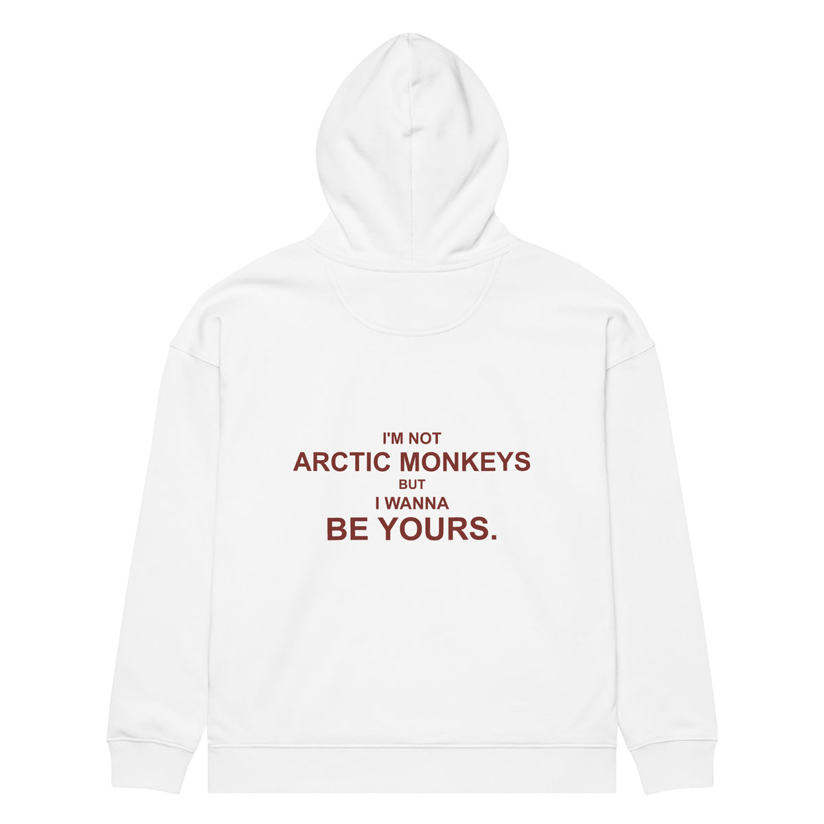 I'M NOT ARCTIC MONKEYS BUT I WANNA BE YOURS oversized hoodie – white back view | So True