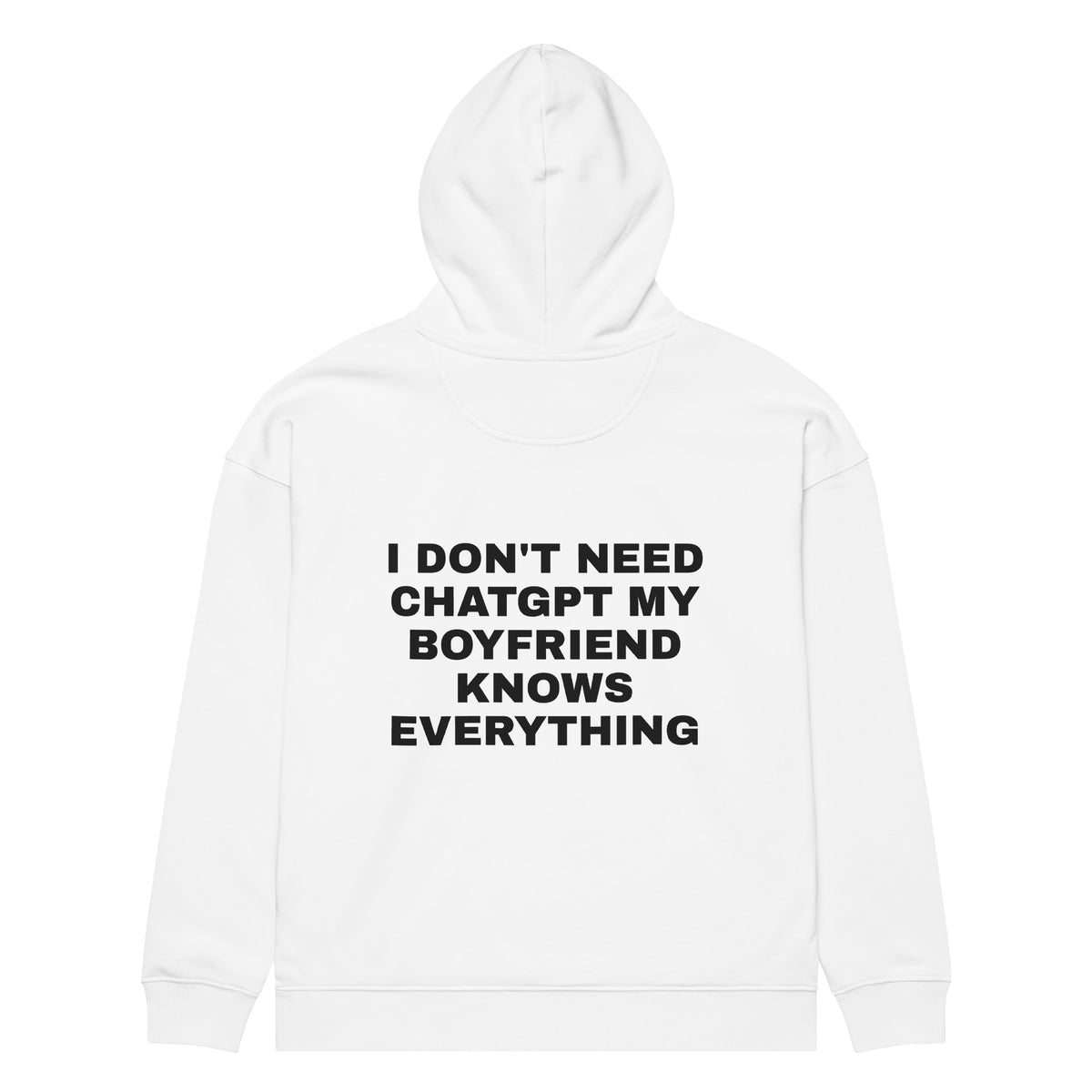 I DON'T NEED CHATGPT MY BOYFRIEND KNOWS EVERYTHING oversized hoodie – white back view | So True