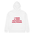 I HAVE A VERY PSYCHOTIC GIRLFRIEND oversized hoodie – white back view | So True