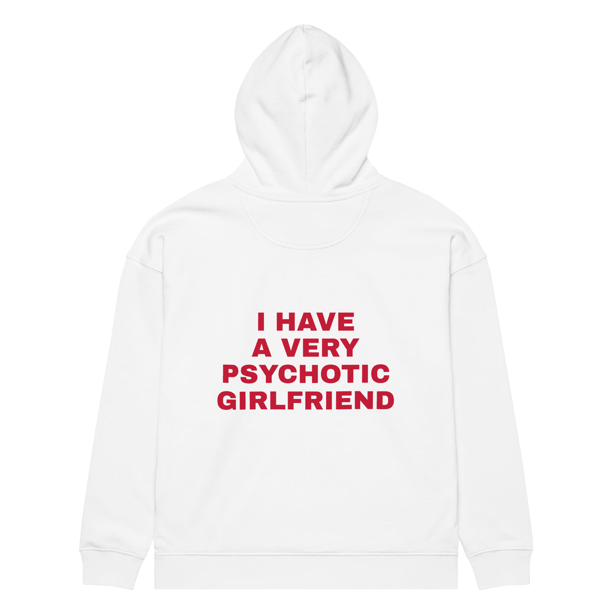 I HAVE A VERY PSYCHOTIC GIRLFRIEND oversized hoodie – white back view | So True