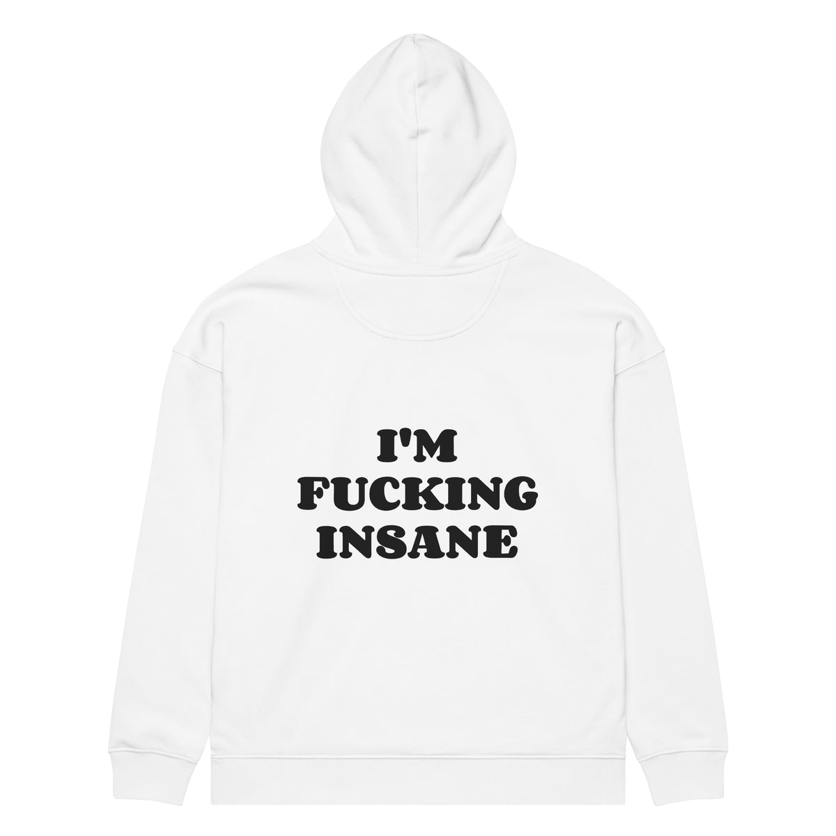 I'M FUCKING INSANE oversized hoodie – white back view | So True