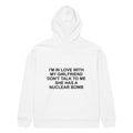I'M IN LOVE WITH MY GIRLFRIEND DON'T TALK TO ME SHE HAS A NUCLEAR BOMB oversized hoodie – white back view | So True