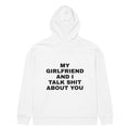 MY GIRLFRIEND AND I TALK SHIT ABOUT YOU oversized hoodie – white back view | So True