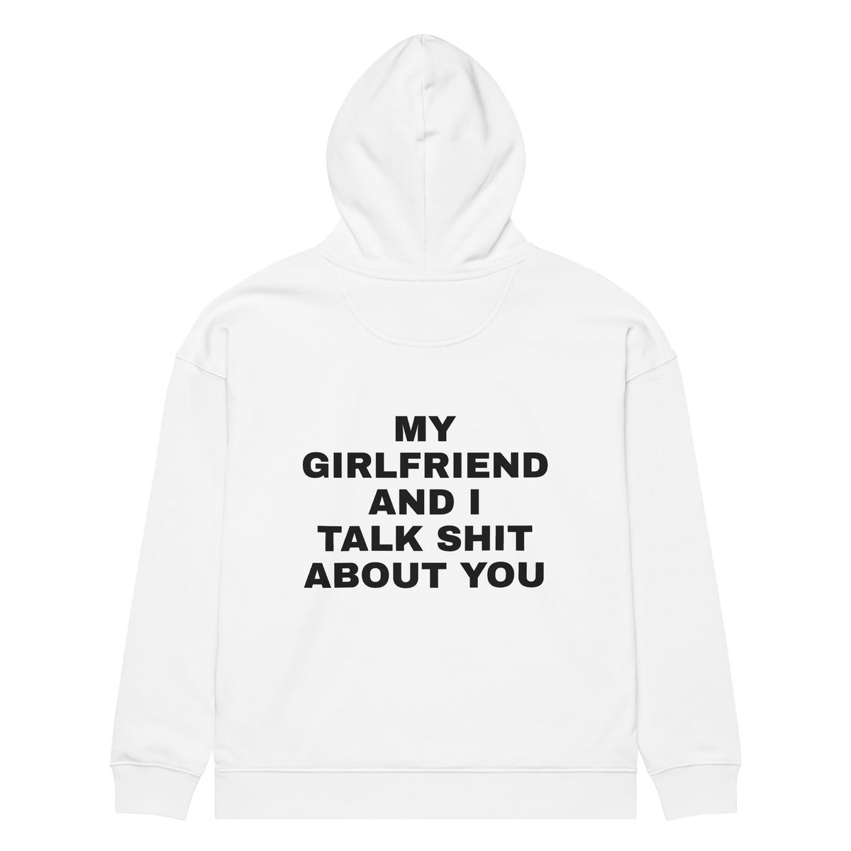 MY GIRLFRIEND AND I TALK SHIT ABOUT YOU oversized hoodie – white back view | So True