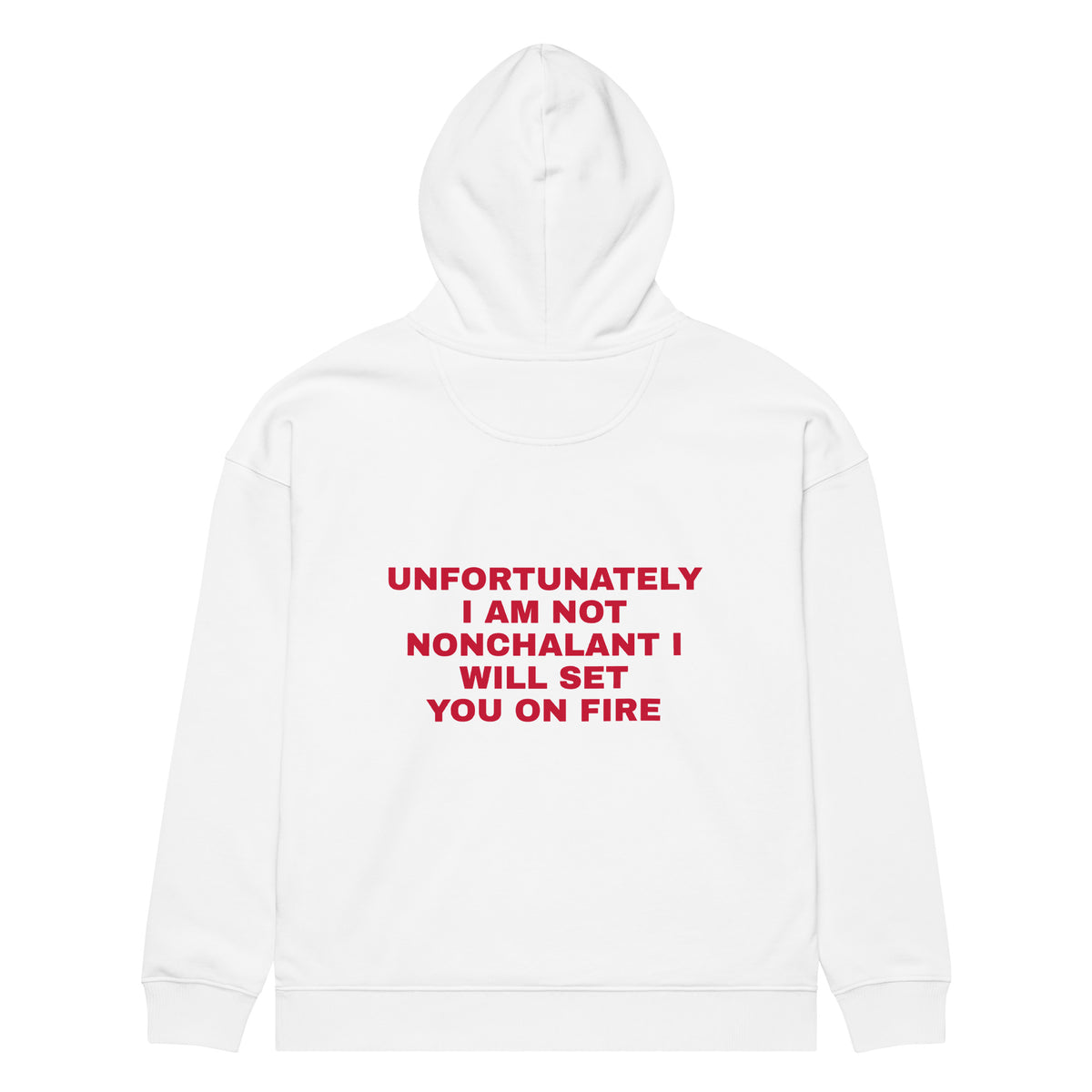 UNFORTUNATELY I AM NOT NONCHALANT I WILL SET YOU ON FIRE oversized hoodie – white back view | So True