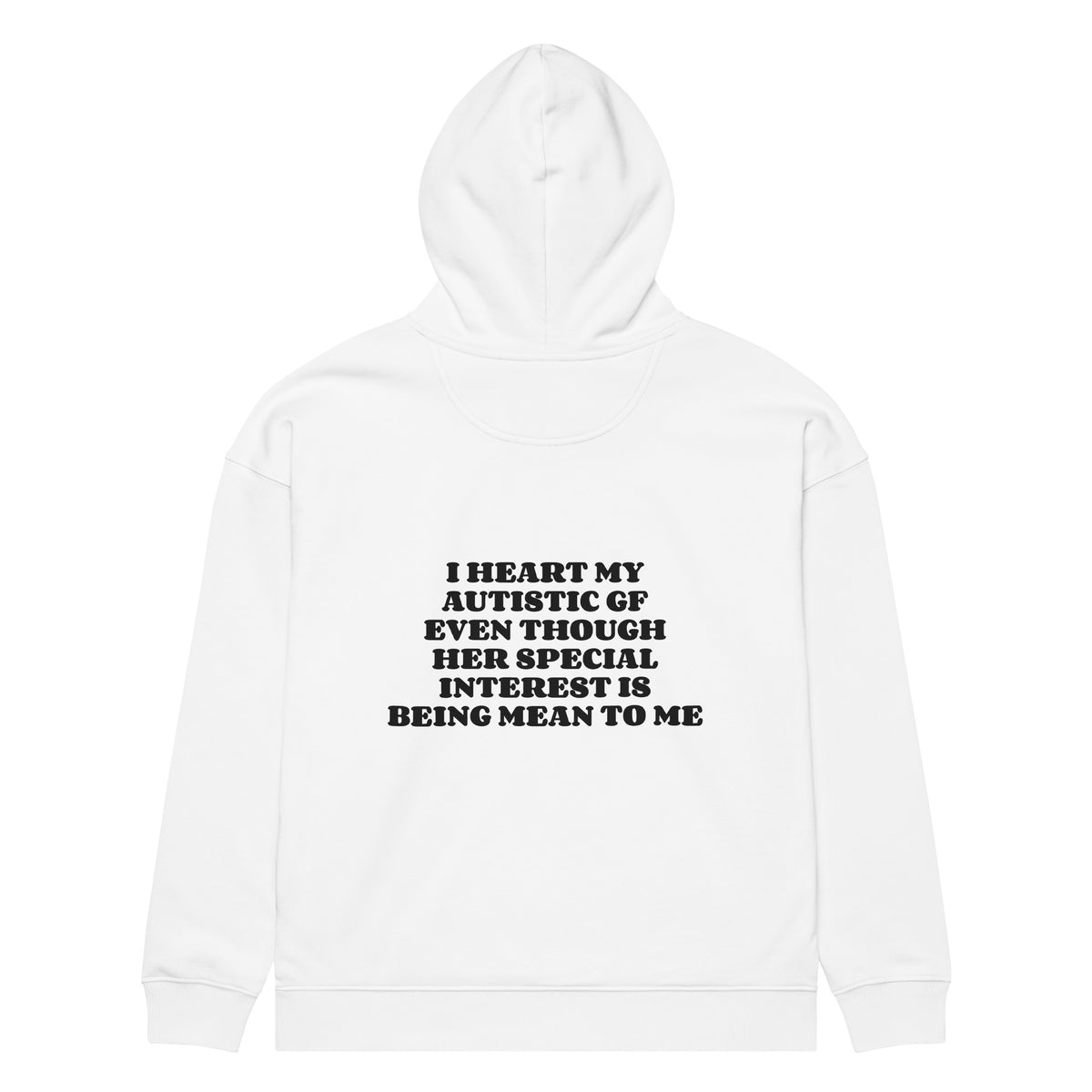 I HEART MY AUTISTIC GF EVEN THOUGH HER SPECIAL INTEREST IS BEING MEAN TO ME oversized hoodie – white back view | So True