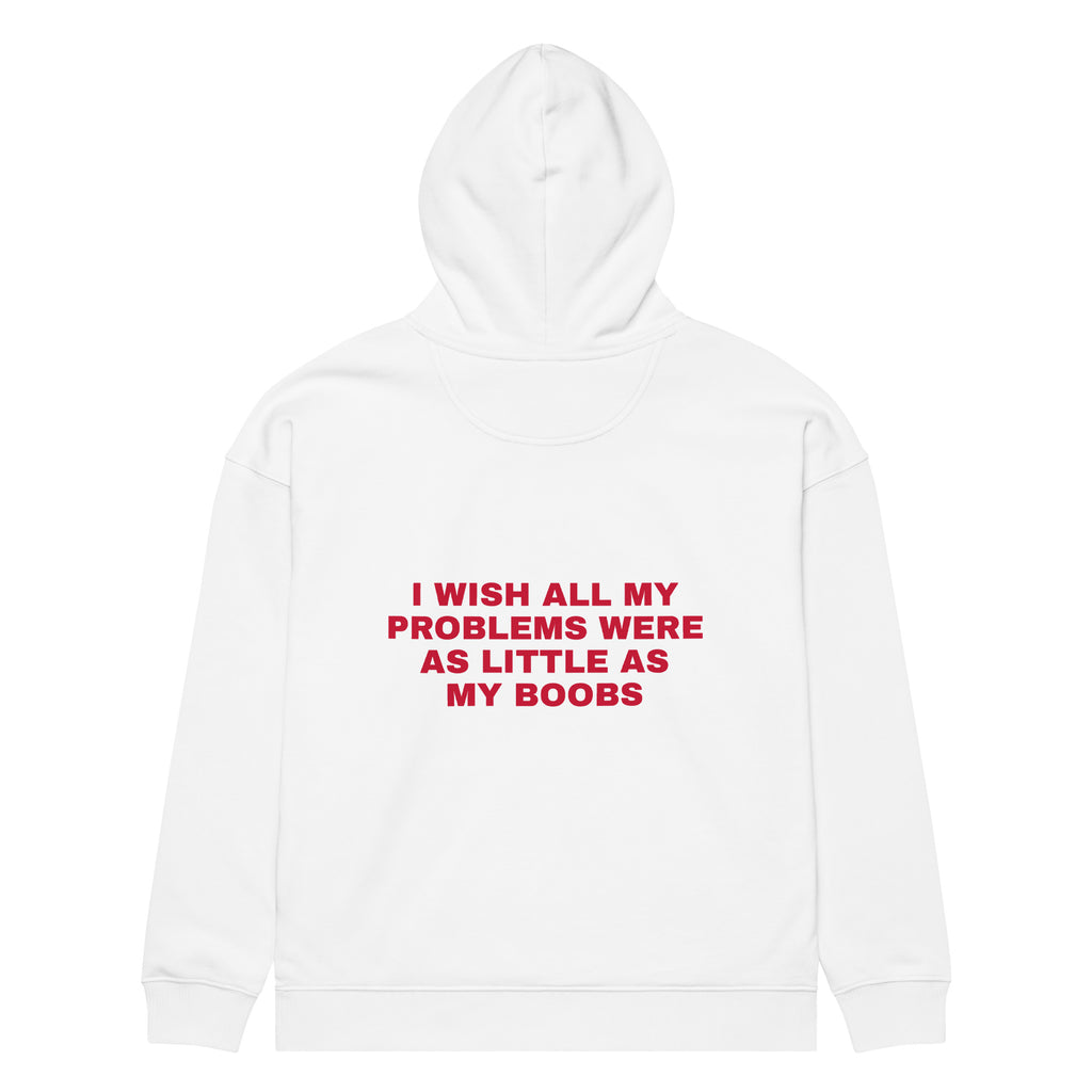 I WISH ALL MY PROBLEMS WERE AS LITTLE AS MY BOOBS oversized hoodie – white back view | So True