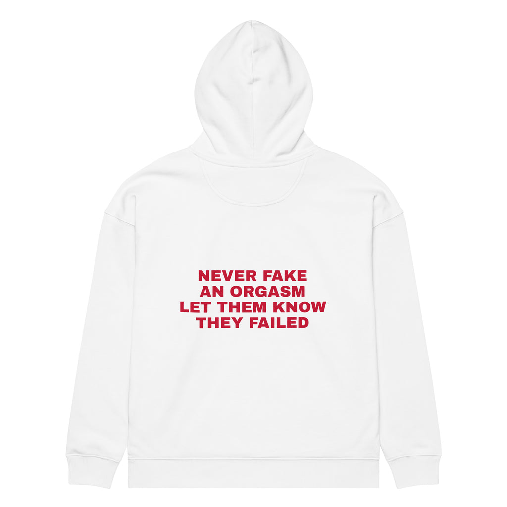NEVER FAKE AN ORGASM LET THEM KNOW THEY FAILED oversized hoodie – white back view | So True