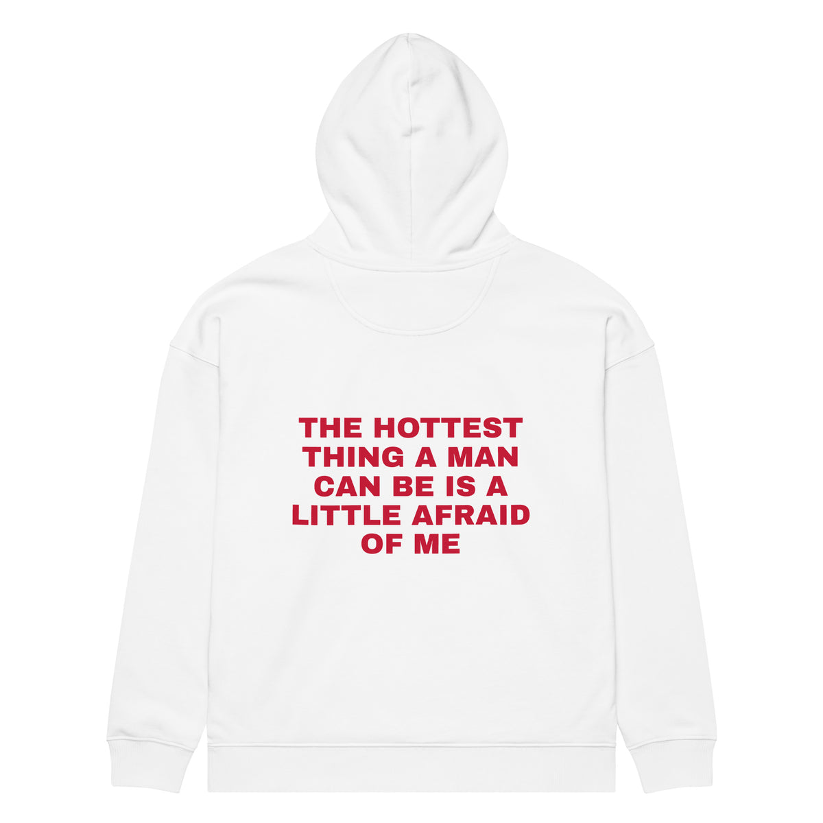 THE HOTTEST THING A MAN CAN BE IS A LITTLE AFRAID OF ME oversized hoodie – white back view | So True
