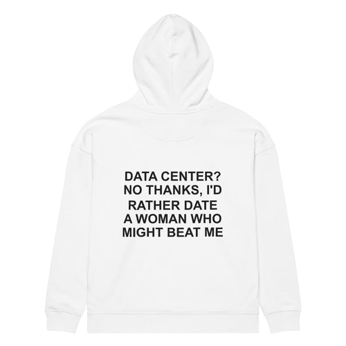 DATA CENTER? NO THANKS, I'D RATHER DATE A WOMAN WHO MIGHT BEAT ME oversized hoodie – white back view | So True