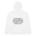 I SUPPORT A MANS RIGHT TO SHUT THE FUCK UP oversized hoodie – white back view | So True