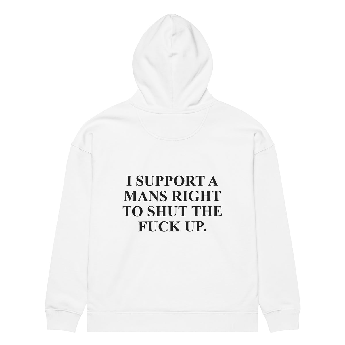 I SUPPORT A MANS RIGHT TO SHUT THE FUCK UP oversized hoodie – white back view | So True