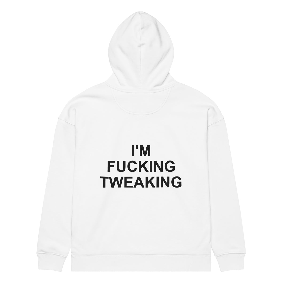 I'M FUCKING TWEAKING oversized hoodie – white back view | So True