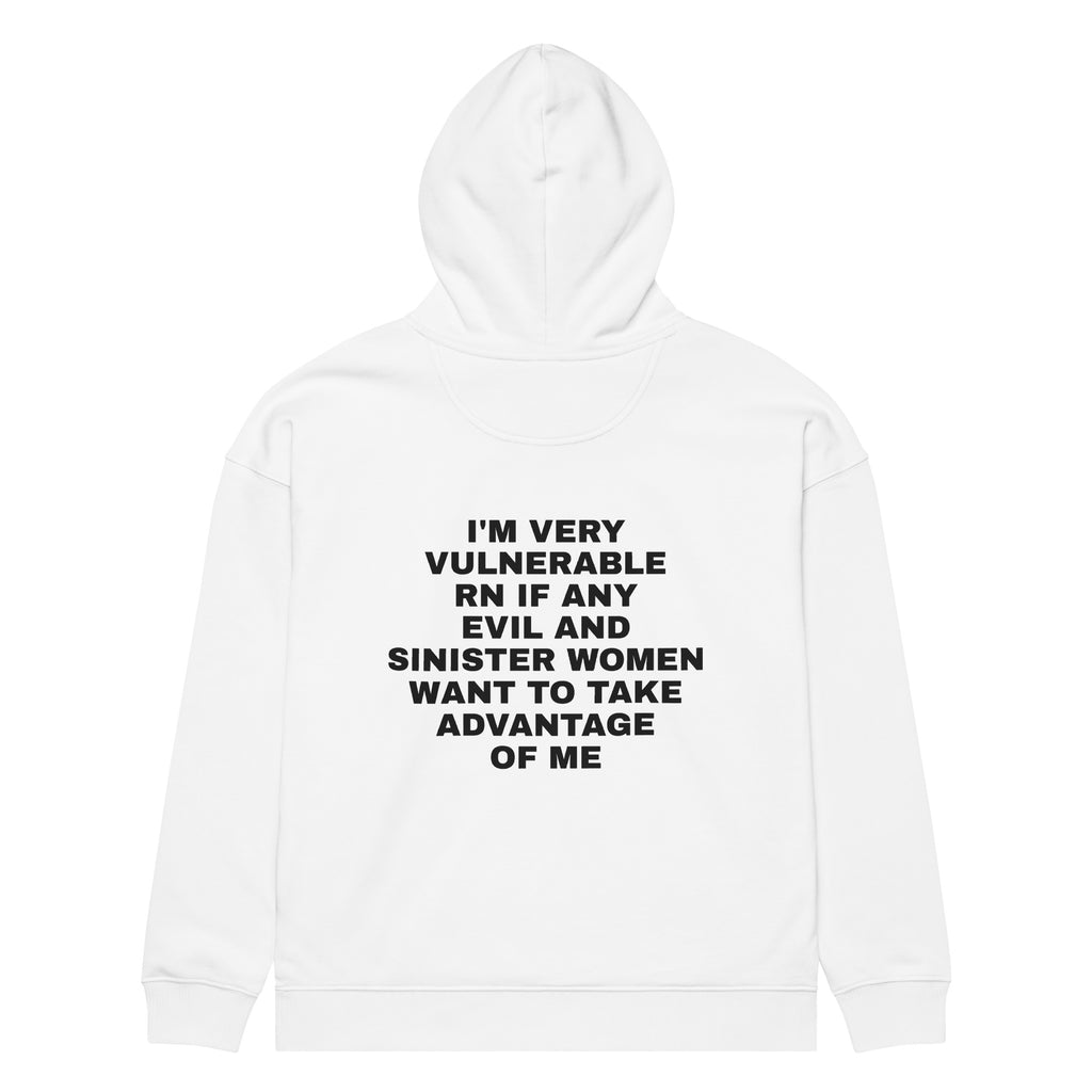 I'M VERY VULNERABLE RN IF ANY EVIL AND SINISTER WOMEN WANT TO TAKE ADVANTAGE OF ME oversized hoodie – white back view | So True