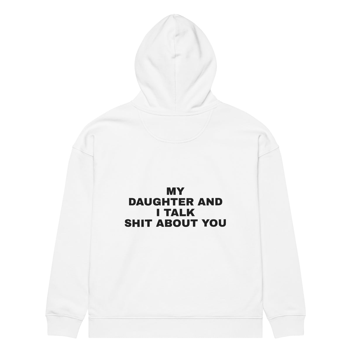 MY DAUGHTER AND I TALK SHIT ABOUT YOU oversized hoodie – white back view | So True