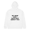 MY MOM AND I TALK SHIT ABOUT YOU oversized hoodie – white back view | So True