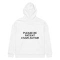 PLEASE BE PATIENT I HAVE AUTISM oversized hoodie – white back view | So True