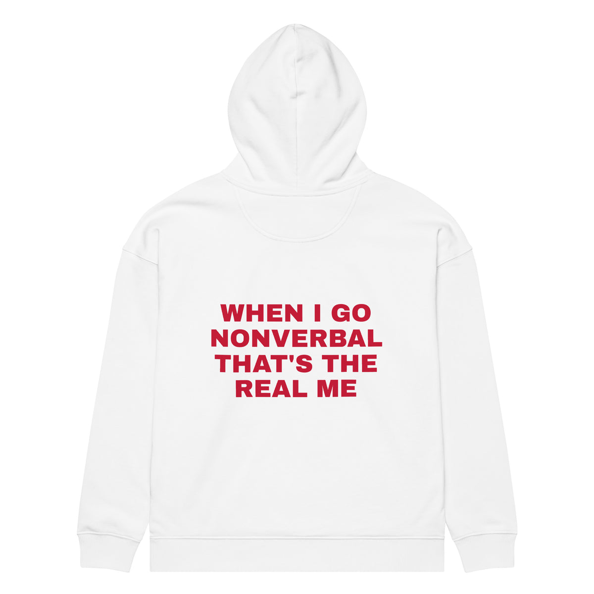 WHEN I GO NONVERBAL THAT'S THE REAL ME oversized hoodie – white back view | So True