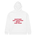 ANOTHER DAY ANOTHER WHAT THE FUCK oversized hoodie – white back view | So True