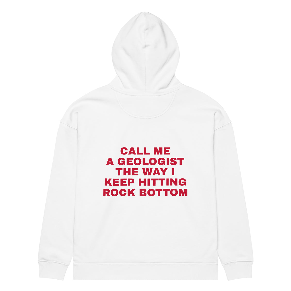 CALL ME A GEOLOGIST THE WAY I KEEP HITTING ROCK BOTTOM oversized hoodie – white back view | So True