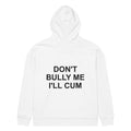 DON'T BULLY ME I'LL CUM oversized hoodie – white back view | So True