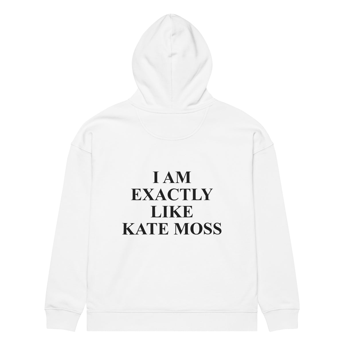 I AM EXACTLY LIKE KATE MOSS oversized hoodie – white back view | So True