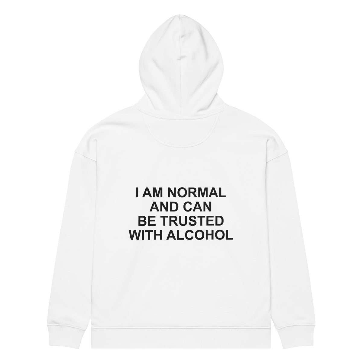 I AM NORMAL AND CAN BE TRUSTED WITH ALCOHOL oversized hoodie – white back view | So True