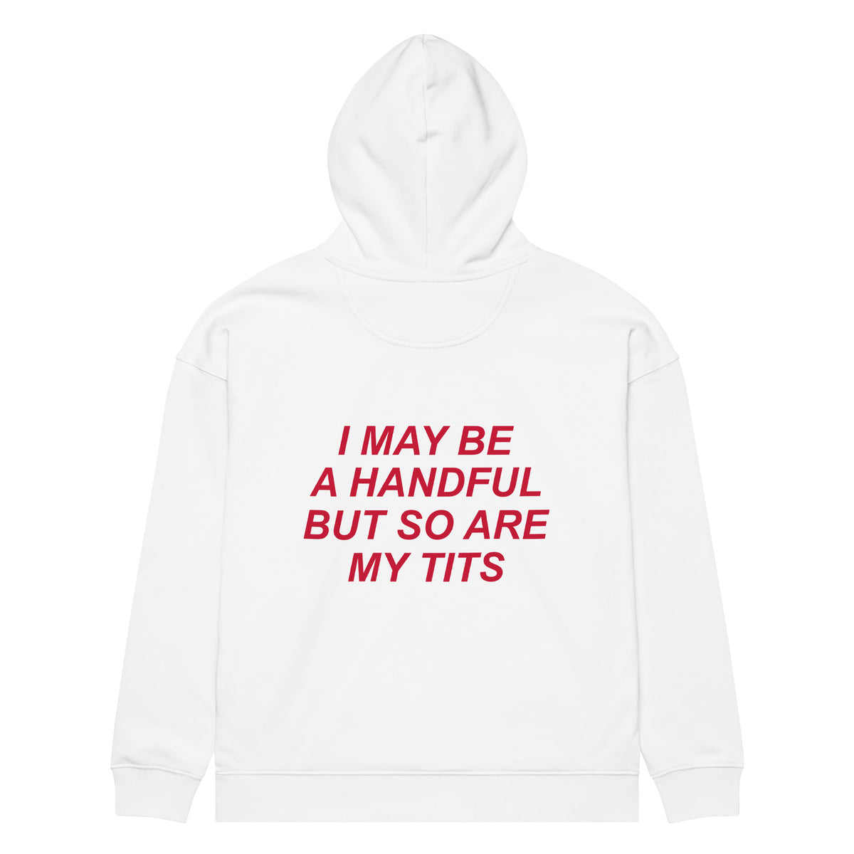 I MAY BE A HANDFUL BUT SO ARE MY TITS oversized hoodie – white back view | So True