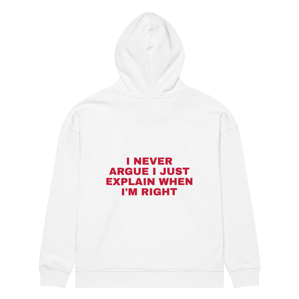 I NEVER ARGUE I JUST EXPLAIN WHEN I'M RIGHT oversized hoodie – white back view | So True
